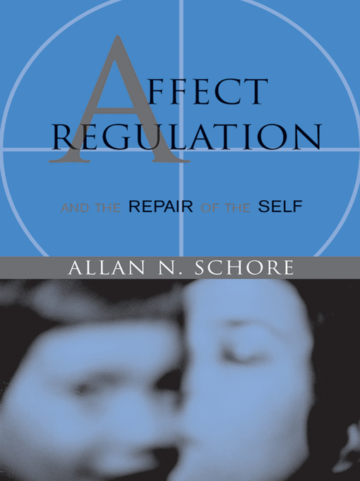 Title details for Affect Regulation and the Repair of the Self (Norton Series on Interpersonal Neurobiology) by Allan N. Schore - Wait list